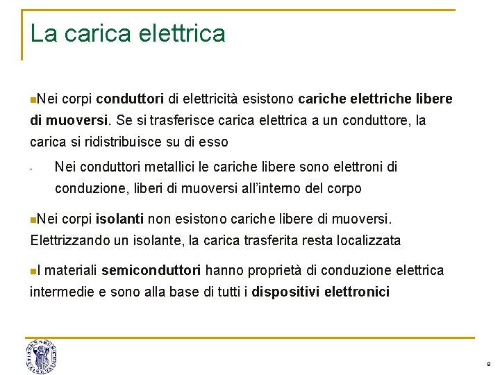 La carica elettrica n. Nei corpi conduttori di elettricità esistono cariche elettriche libere di La carica elettrica n. Nei corpi conduttori di elettricità esistono cariche elettriche libere di