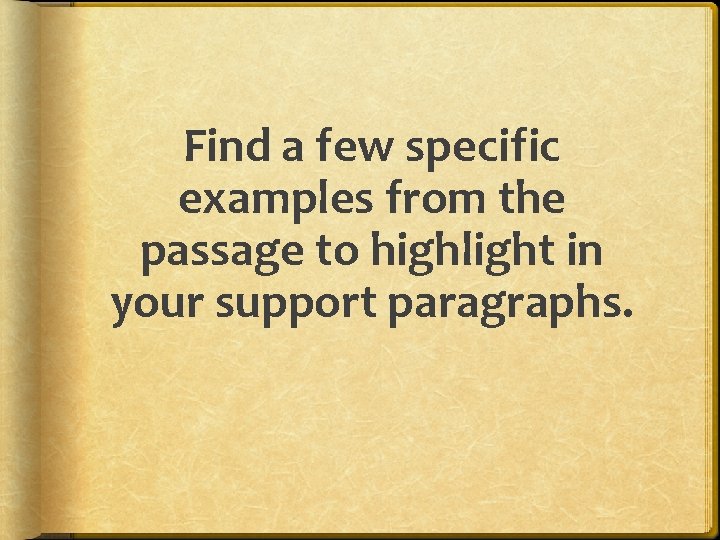 Find a few specific examples from the passage to highlight in your support paragraphs.