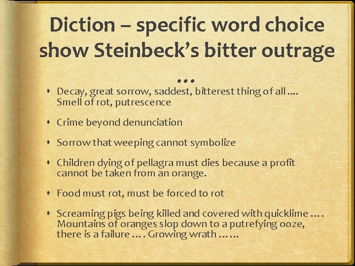 Diction – specific word choice show Steinbeck’s bitter outrage … Decay, great sorrow, saddest,