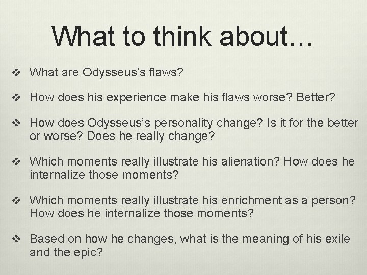What to think about… v What are Odysseus’s flaws? v How does his experience
