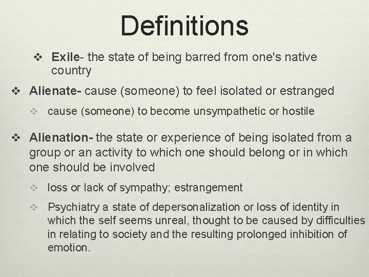 Definitions v Exile- the state of being barred from one's native country v Alienate-