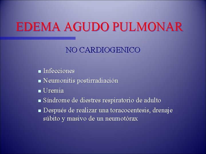 EDEMA AGUDO PULMONAR NO CARDIOGENICO Infecciones n Neumonitis postirradiación n Uremia n Síndrome de