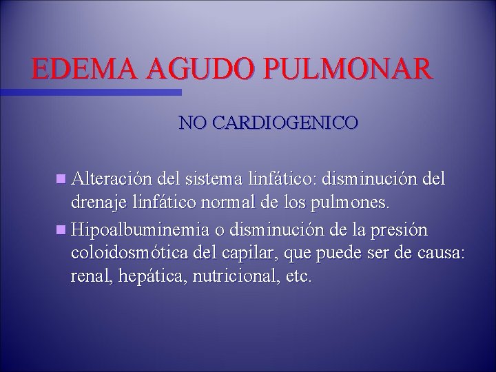 EDEMA AGUDO PULMONAR NO CARDIOGENICO n Alteración del sistema linfático: disminución del drenaje linfático