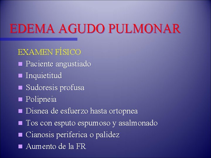 EDEMA AGUDO PULMONAR EXAMEN FÍSICO n Paciente angustiado n Inquietitud n Sudoresis profusa n