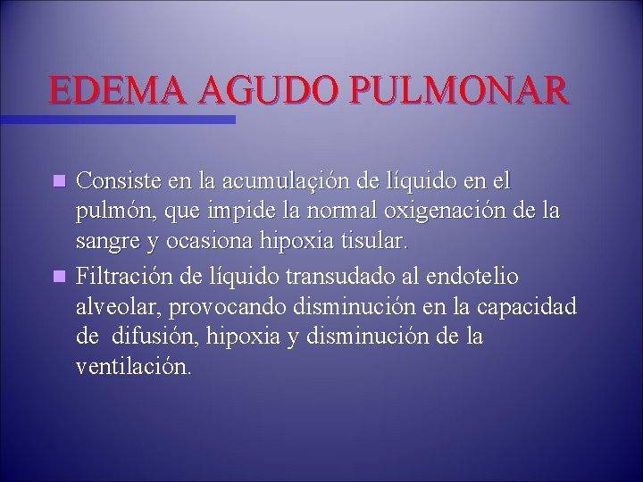 EDEMA AGUDO PULMONAR Consiste en la acumulaçión de líquido en el pulmón, que impide