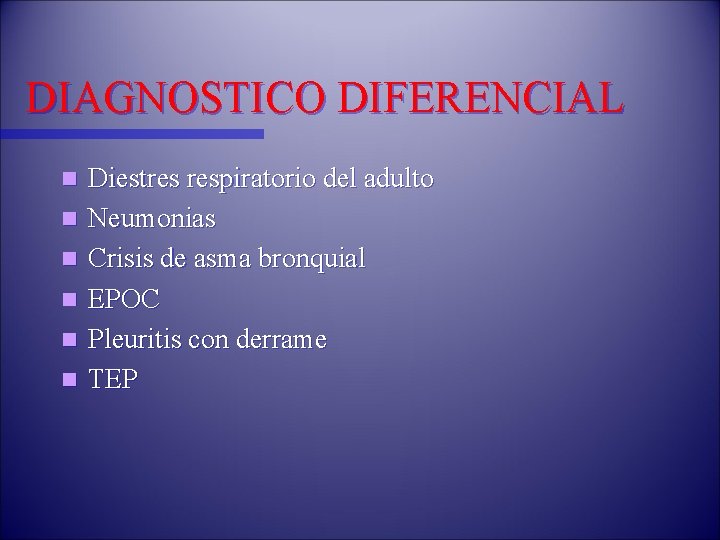 DIAGNOSTICO DIFERENCIAL n n n Diestres respiratorio del adulto Neumonias Crisis de asma bronquial