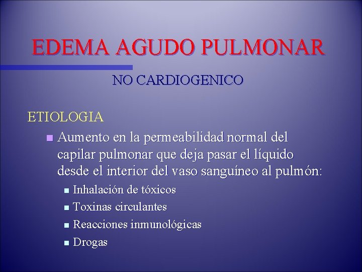 EDEMA AGUDO PULMONAR NO CARDIOGENICO ETIOLOGIA n Aumento en la permeabilidad normal del capilar