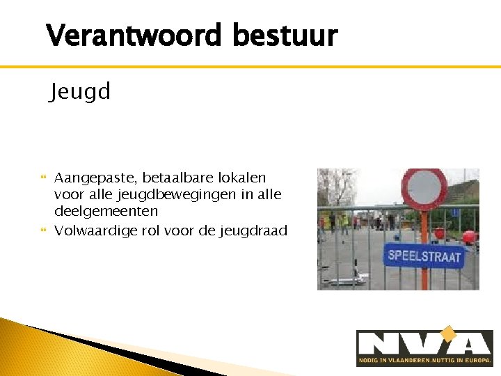 Verantwoord bestuur Jeugd Aangepaste, betaalbare lokalen voor alle jeugdbewegingen in alle deelgemeenten Volwaardige rol