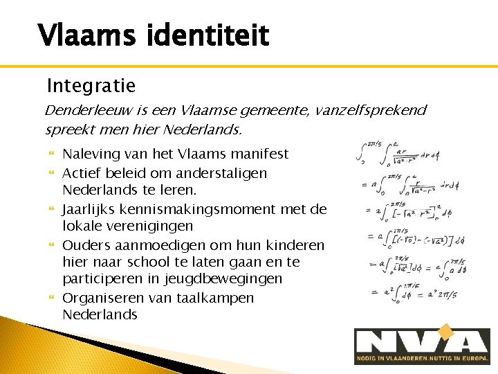 Vlaams identiteit Integratie Denderleeuw is een Vlaamse gemeente, vanzelfsprekend spreekt men hier Nederlands. Naleving