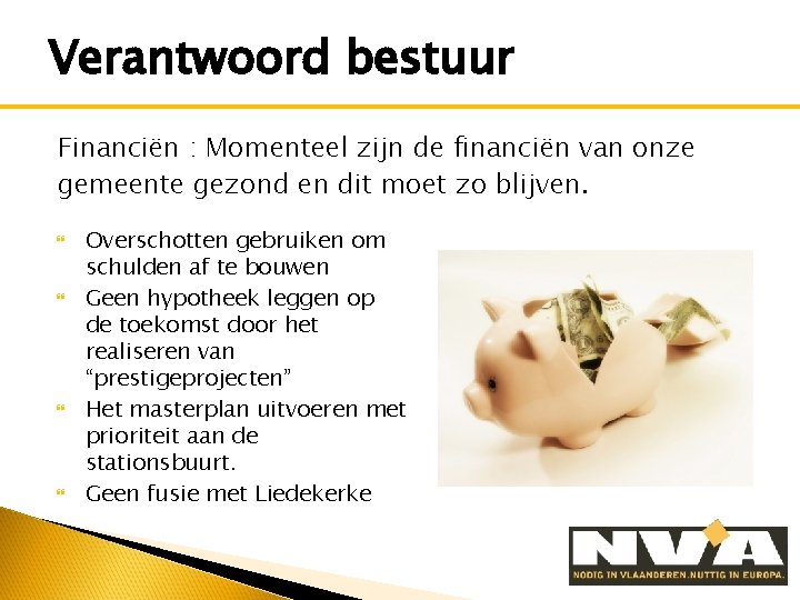 Verantwoord bestuur Financiën : Momenteel zijn de financiën van onze gemeente gezond en dit