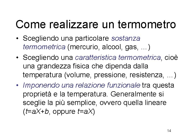 Come realizzare un termometro • Scegliendo una particolare sostanza termometrica (mercurio, alcool, gas, …)