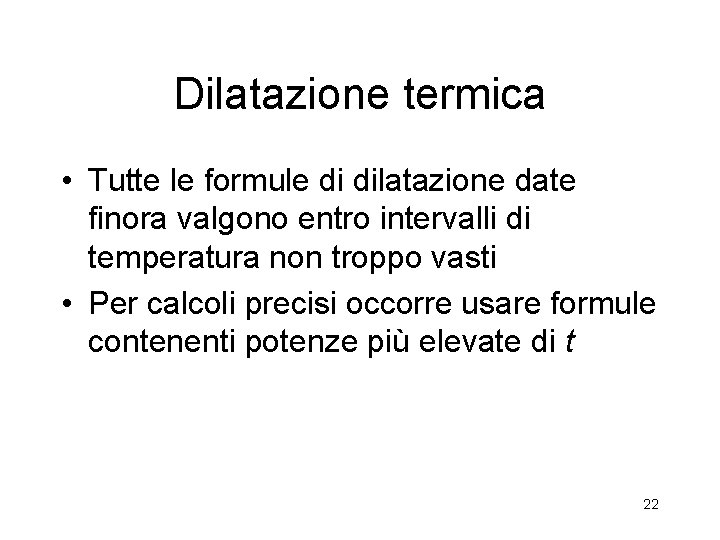 Dilatazione termica • Tutte le formule di dilatazione date finora valgono entro intervalli di