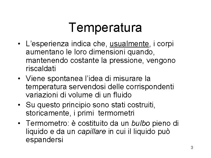 Temperatura • L’esperienza indica che, usualmente, i corpi aumentano le loro dimensioni quando, mantenendo