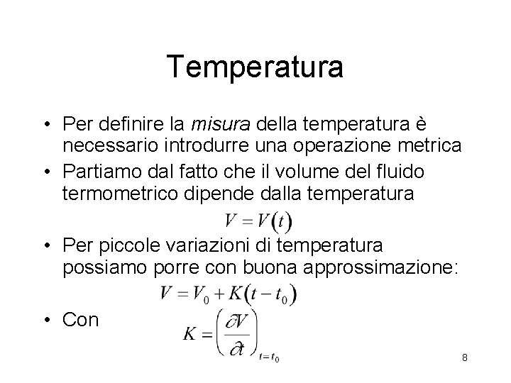 Temperatura • Per definire la misura della temperatura è necessario introdurre una operazione metrica