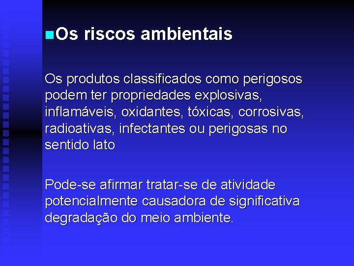 n. Os riscos ambientais Os produtos classificados como perigosos podem ter propriedades explosivas, inflamáveis,