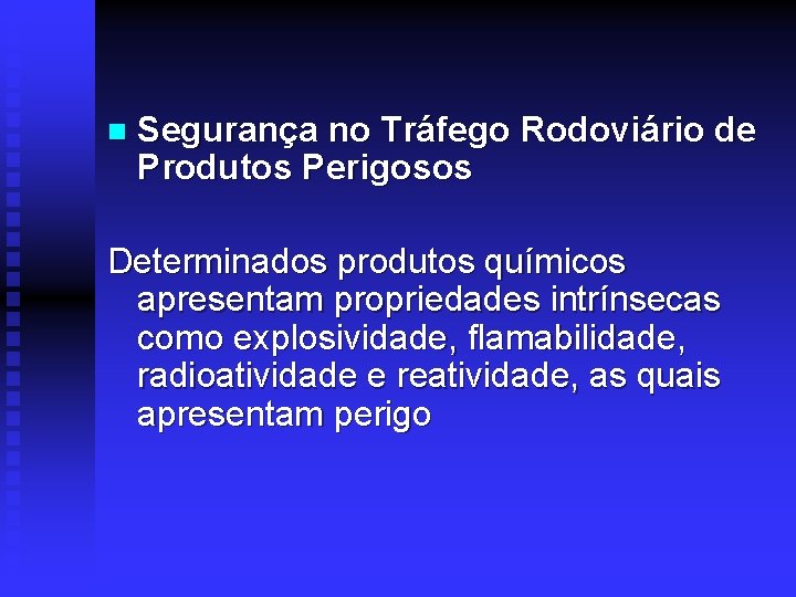 n Segurança no Tráfego Rodoviário de Produtos Perigosos Determinados produtos químicos apresentam propriedades intrínsecas