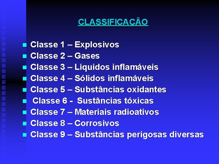 CLASSIFICAÇÃO n n n n n Classe 1 – Explosivos Classe 2 – Gases
