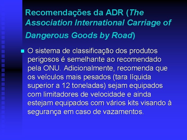 Recomendações da ADR (The Association International Carriage of Dangerous Goods by Road) n O