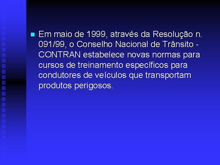 n Em maio de 1999, através da Resolução n. 091/99, o Conselho Nacional de