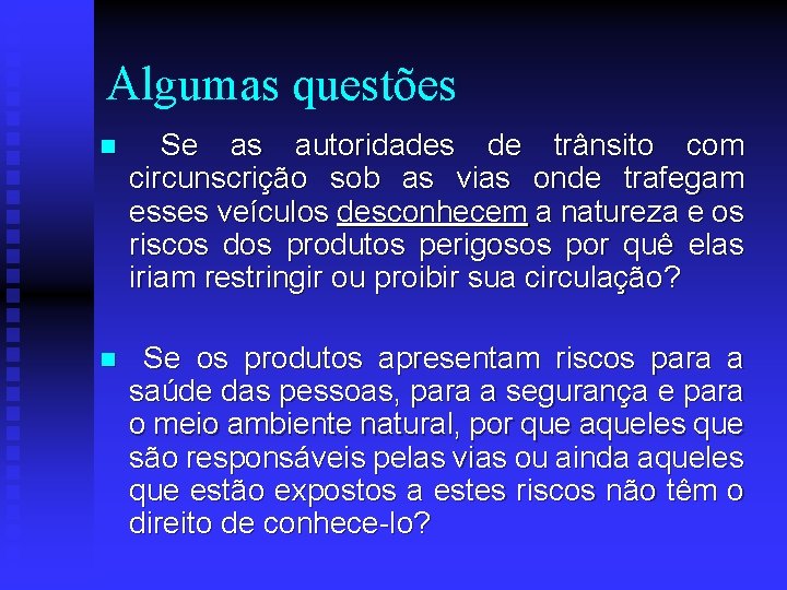 Algumas questões n Se as autoridades de trânsito com circunscrição sob as vias onde