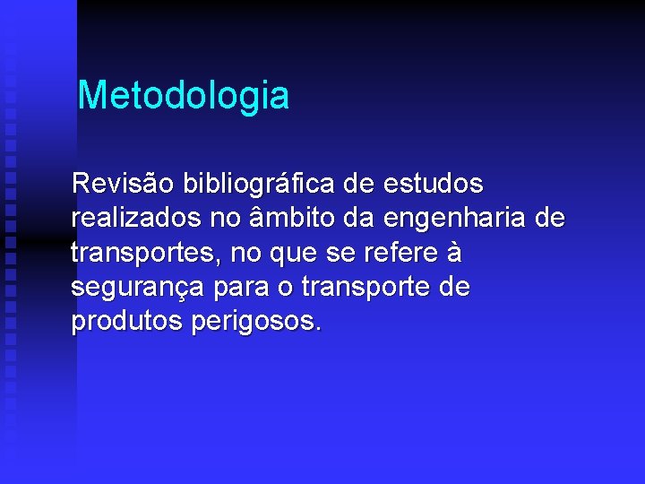 Metodologia Revisão bibliográfica de estudos realizados no âmbito da engenharia de transportes, no que