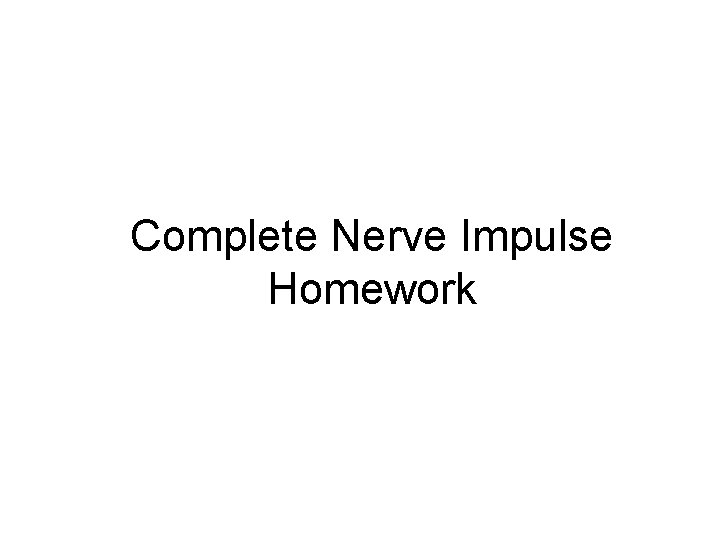 Complete Nerve Impulse Homework 