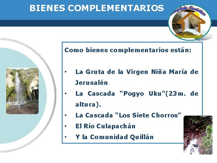 BIENES COMPLEMENTARIOS Como bienes complementarios están: • La Gruta de la Virgen Niña María