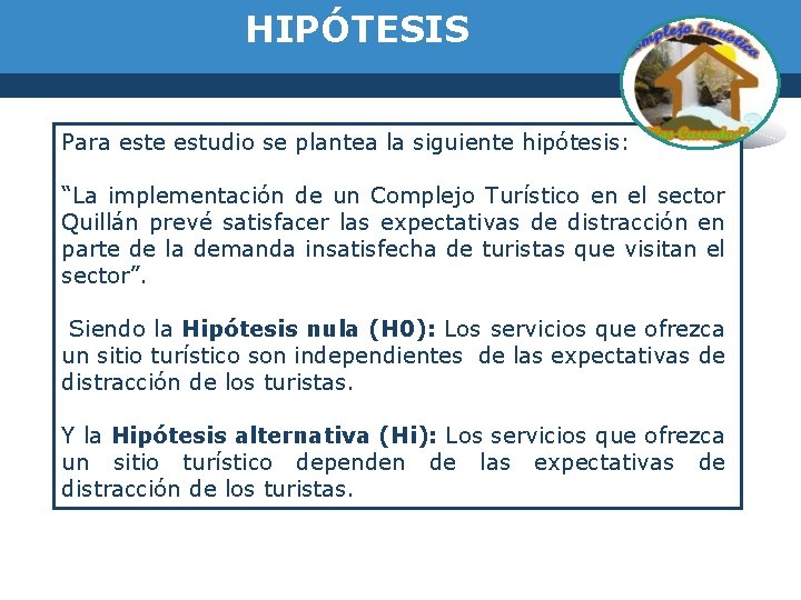 HIPÓTESIS Para este estudio se plantea la siguiente hipótesis: “La implementación de un Complejo