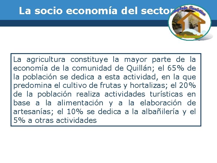 La socio economía del sector La agricultura constituye la mayor parte de la economía