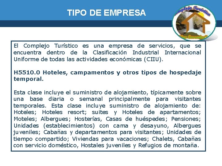 TIPO DE EMPRESA El Complejo Turístico es una empresa de servicios, que se encuentra