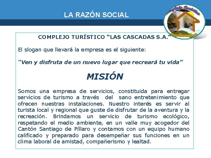 LA RAZÓN SOCIAL COMPLEJO TURÍSTICO “LAS CASCADAS S. A. ” El slogan que llevará