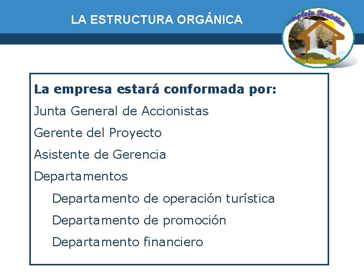 LA ESTRUCTURA ORGÁNICA La empresa estará conformada por: Junta General de Accionistas Gerente del