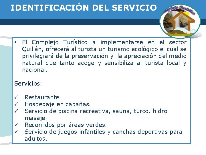 IDENTIFICACIÓN DEL SERVICIO • El Complejo Turístico a implementarse en el sector Quillán, ofrecerá