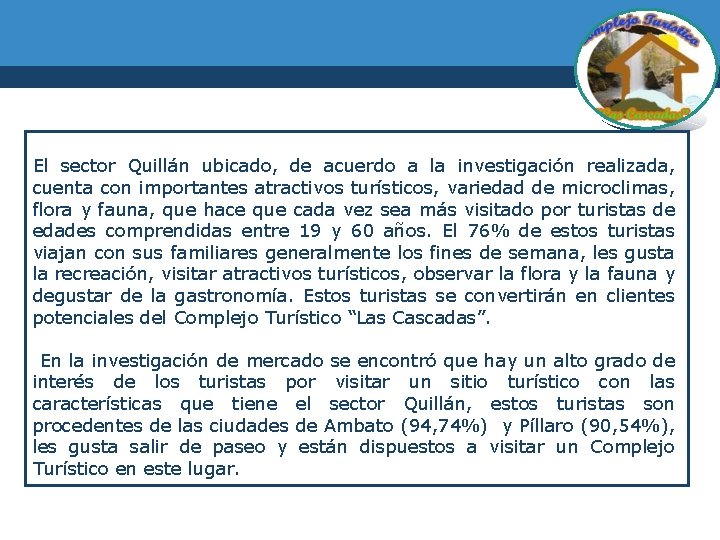  El sector Quillán ubicado, de acuerdo a la investigación realizada, cuenta con importantes