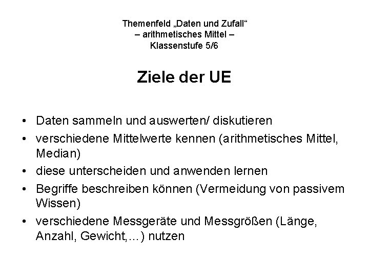 Themenfeld „Daten und Zufall“ – arithmetisches Mittel – Klassenstufe 5/6 Ziele der UE •