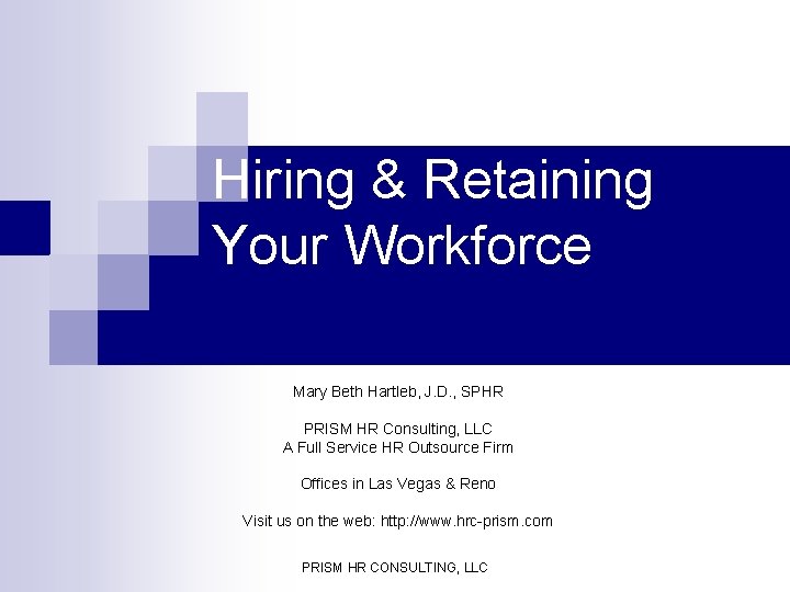 Hiring & Retaining Your Workforce Mary Beth Hartleb, J. D. , SPHR PRISM HR