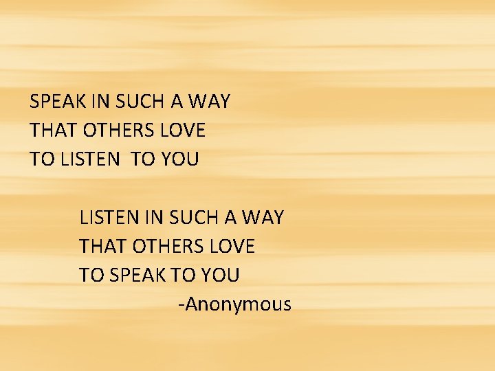 SPEAK IN SUCH A WAY THAT OTHERS LOVE TO LISTEN TO YOU LISTEN IN