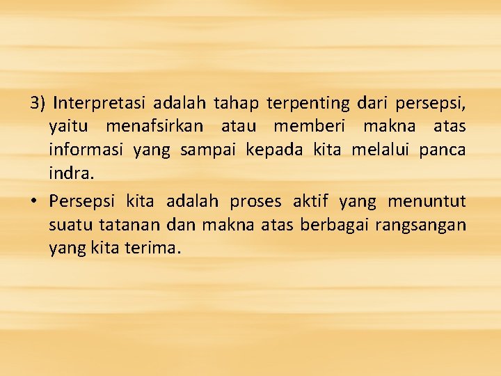 3) Interpretasi adalah tahap terpenting dari persepsi, yaitu menafsirkan atau memberi makna atas informasi