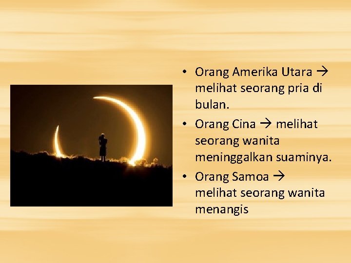  • Orang Amerika Utara melihat seorang pria di bulan. • Orang Cina melihat