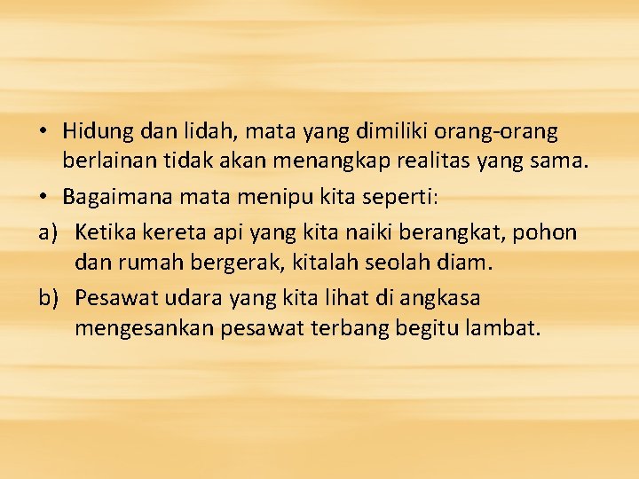  • Hidung dan lidah, mata yang dimiliki orang-orang berlainan tidak akan menangkap realitas