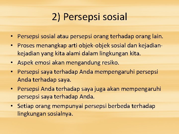 2) Persepsi sosial • Persepsi sosial atau persepsi orang terhadap orang lain. • Proses