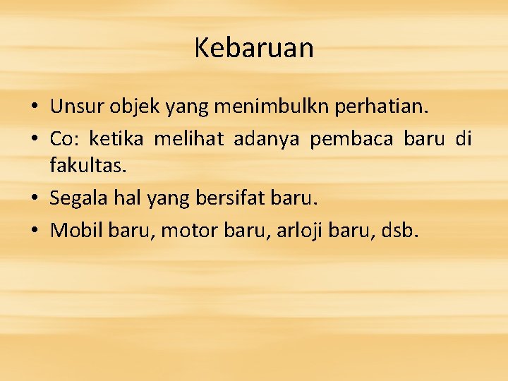 Kebaruan • Unsur objek yang menimbulkn perhatian. • Co: ketika melihat adanya pembaca baru