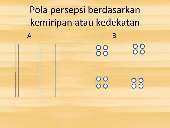 Pola persepsi berdasarkan kemiripan atau kedekatan A B 