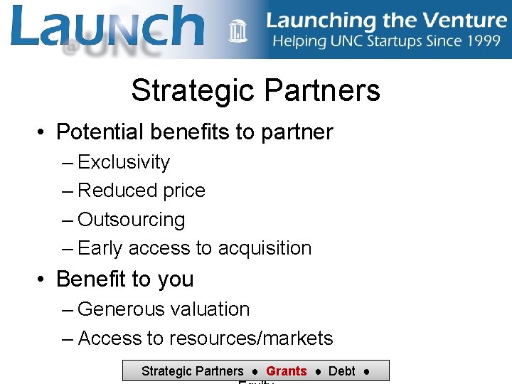 Strategic Partners • Potential benefits to partner – Exclusivity – Reduced price – Outsourcing