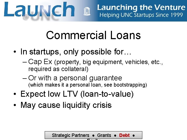 Commercial Loans • In startups, only possible for… – Cap Ex (property, big equipment,