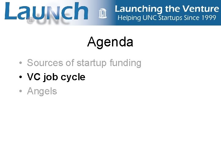 Agenda • Sources of startup funding • VC job cycle • Angels 