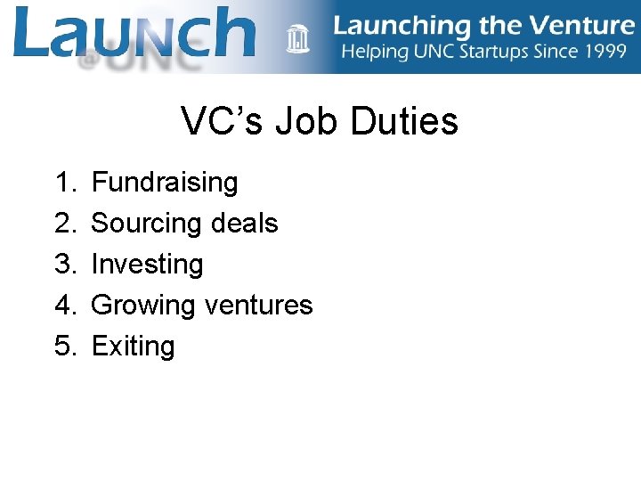 VC’s Job Duties 1. 2. 3. 4. 5. Fundraising Sourcing deals Investing Growing ventures