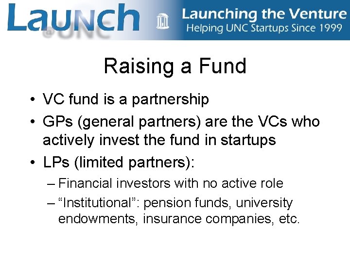 Raising a Fund • VC fund is a partnership • GPs (general partners) are