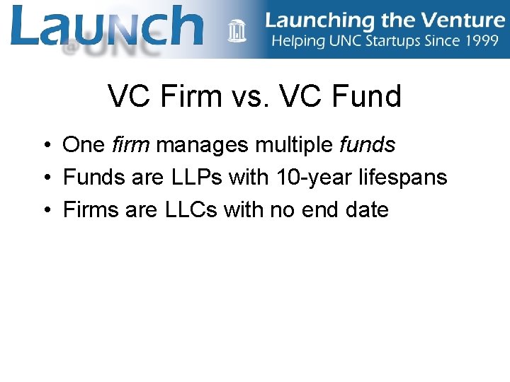 VC Firm vs. VC Fund • One firm manages multiple funds • Funds are
