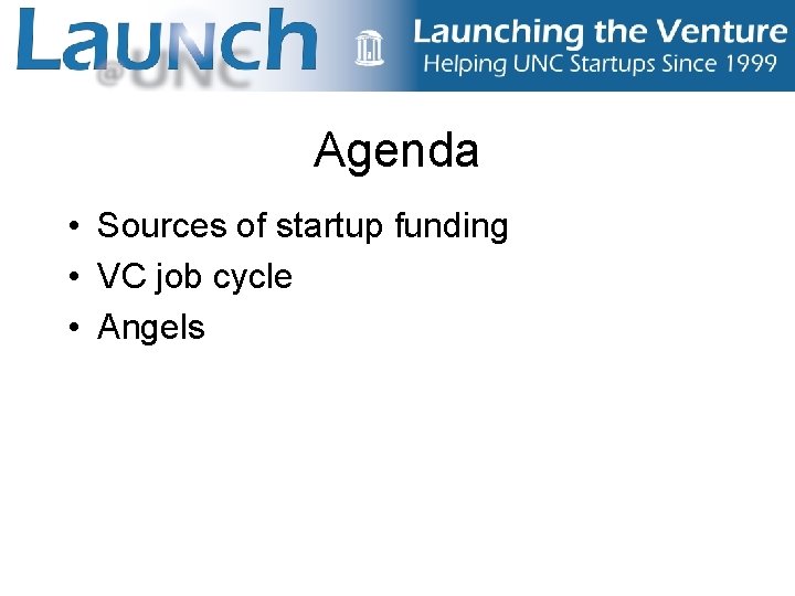 Agenda • Sources of startup funding • VC job cycle • Angels 